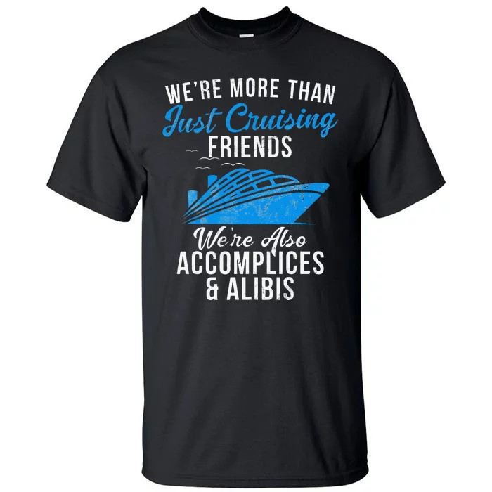 Were More Than Just Cruising Friends Were Accomplices Alibis Tall T-Shirt