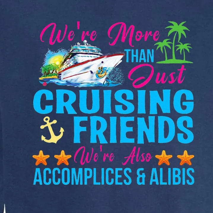 Were More Than Just Cruising Friends Garment-Dyed Sweatshirt