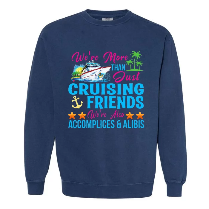 Were More Than Just Cruising Friends Garment-Dyed Sweatshirt