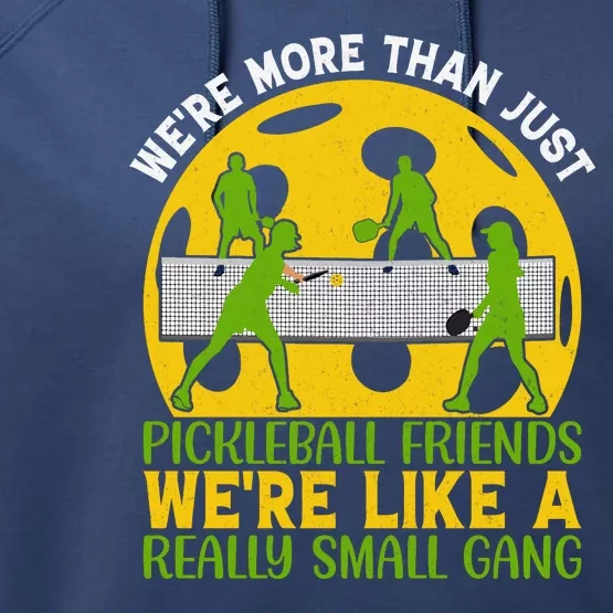 We're More Than Just Pickleball Friends We Re Like A Really Small Gang Performance Fleece Hoodie