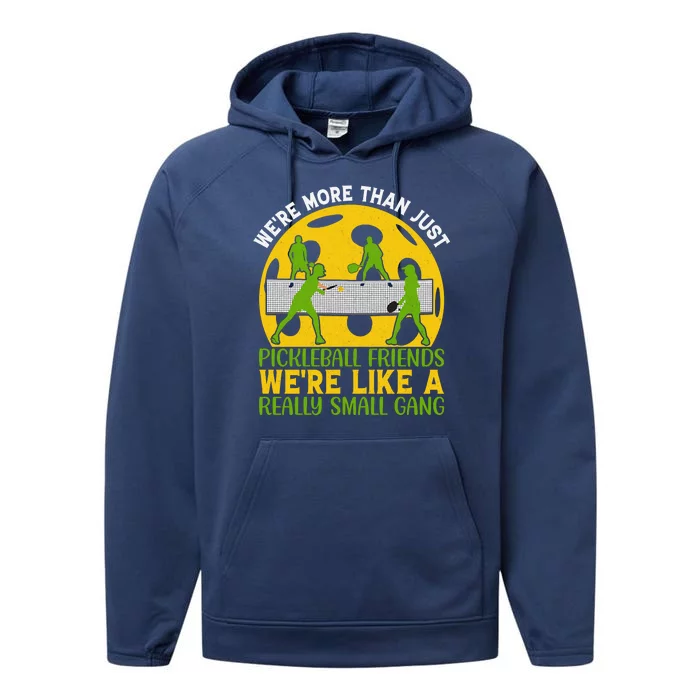 We're More Than Just Pickleball Friends We Re Like A Really Small Gang Performance Fleece Hoodie