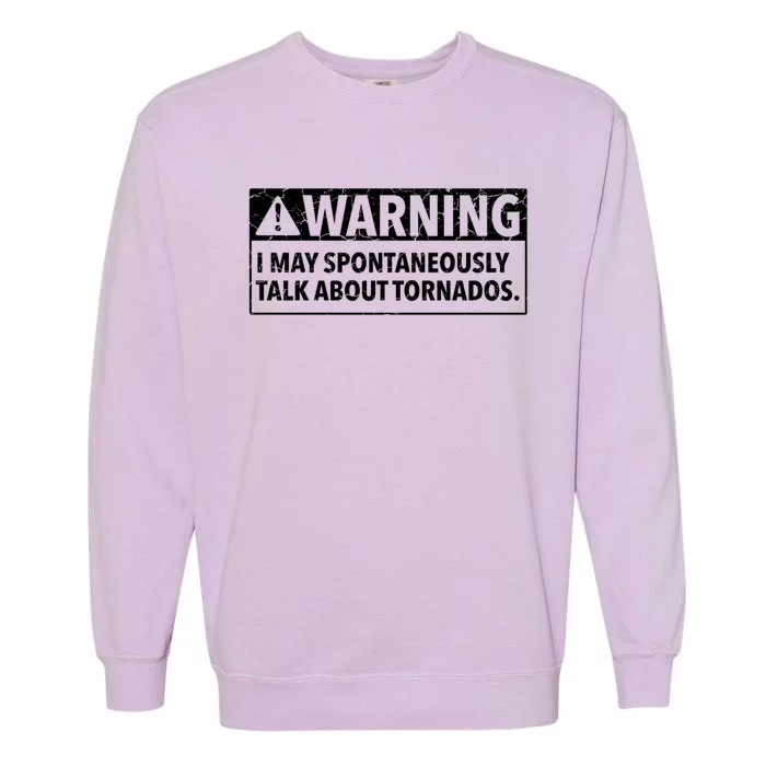 Warning May Talk About Tornados Meteorologists Meteorology Funny Gift Garment-Dyed Sweatshirt