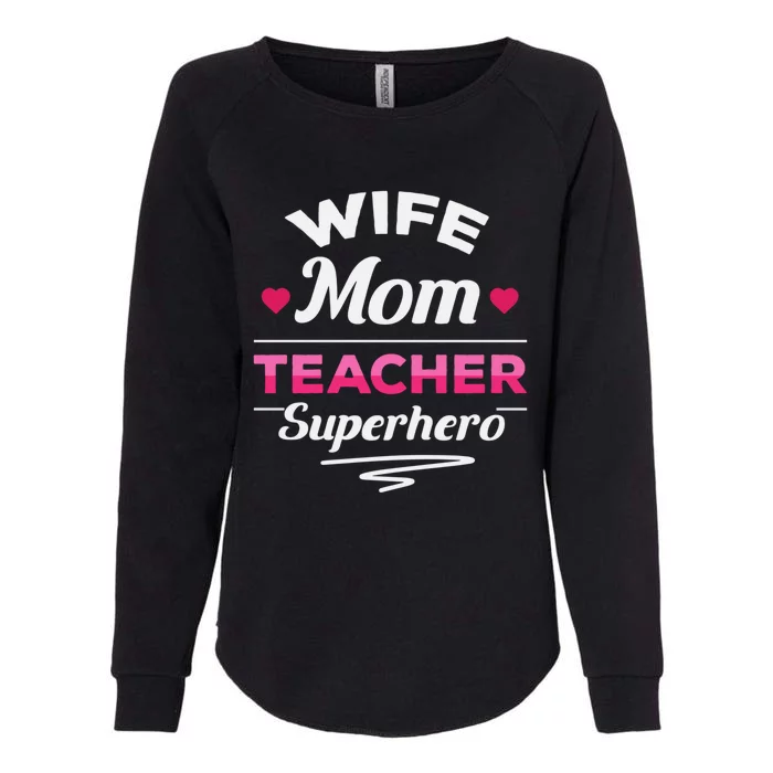 Wife Mom Teacher Superhero Teacher Mom Gift Womens California Wash Sweatshirt