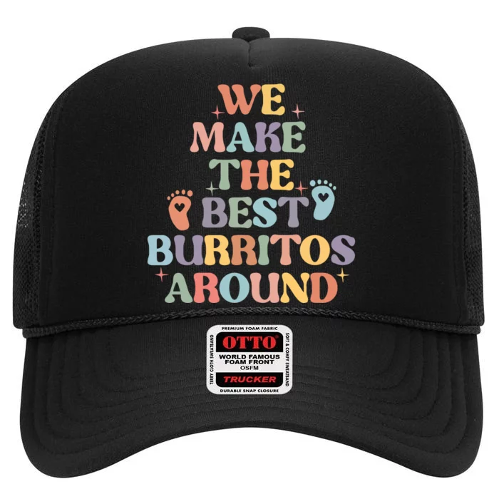 We Make The Best Burritos Around High Crown Mesh Trucker Hat