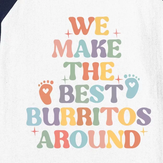 We Make The Best Burritos Around Baseball Sleeve Shirt