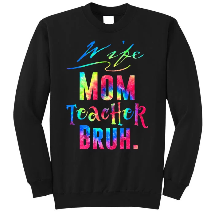 Wife Mom Teacher Bruh Colorful Mothers Day Teacher Day Tall Sweatshirt