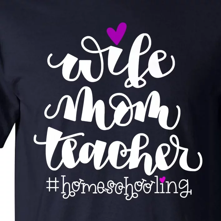 Wife Mom Teacher Homeschooling Tall T-Shirt