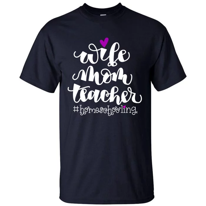 Wife Mom Teacher Homeschooling Tall T-Shirt