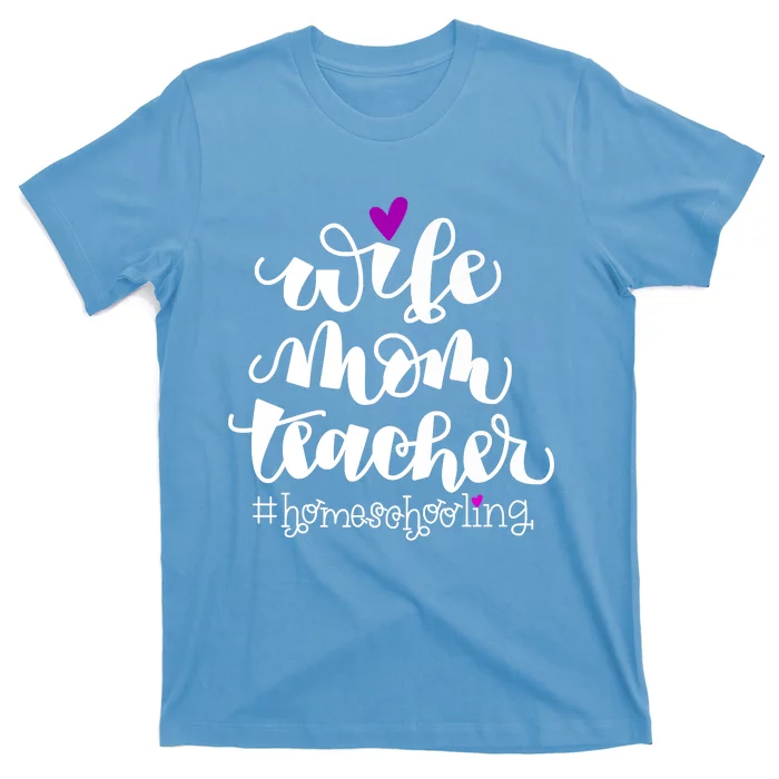 Wife Mom Teacher Homeschooling T-Shirt