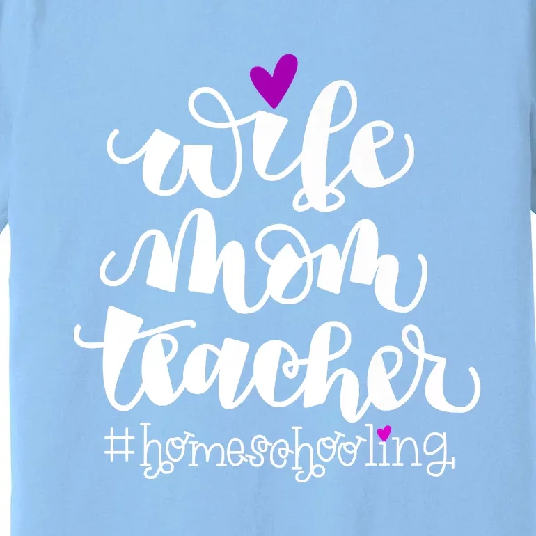 Wife Mom Teacher Homeschooling Premium T-Shirt