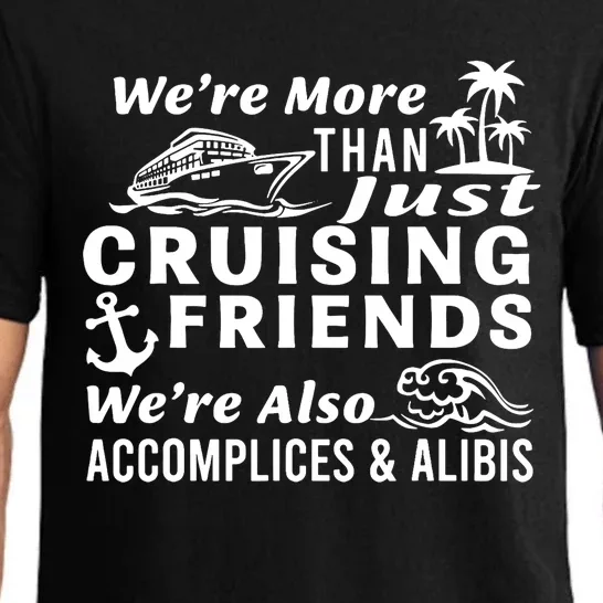 We're More Than Just Cruising Friends We're Also Accomplices Pajama Set