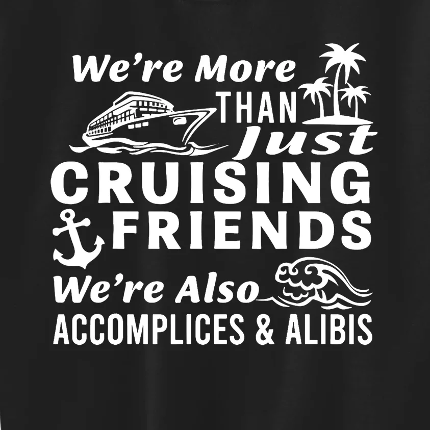 We're More Than Just Cruising Friends We're Also Accomplices Kids Sweatshirt