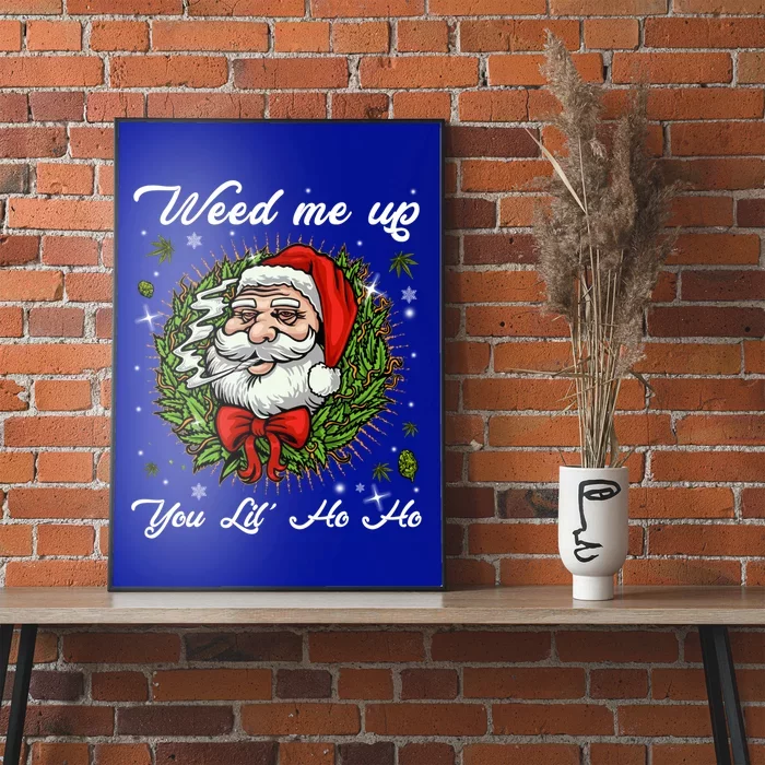 Weed Me Up You Lil' Ho Ho Santa Claus Smoking Marijuana Leaf Gift Poster