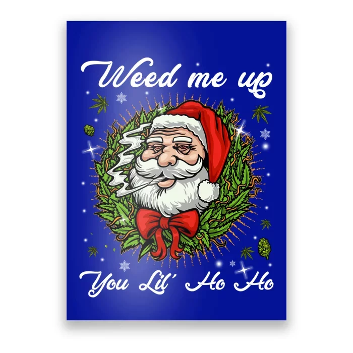 Weed Me Up You Lil' Ho Ho Santa Claus Smoking Marijuana Leaf Gift Poster