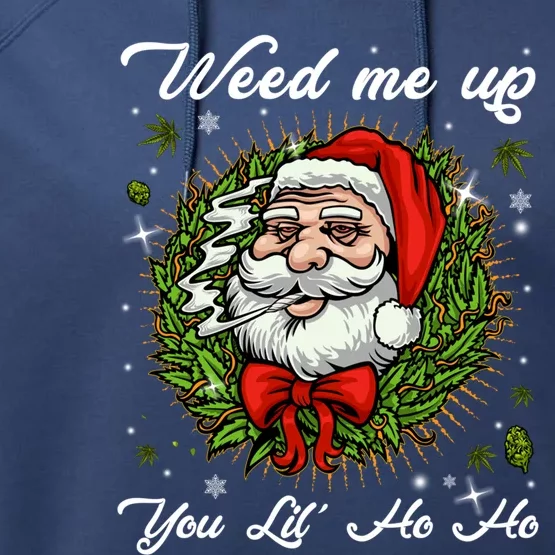 Weed Me Up You Lil' Ho Ho Santa Claus Smoking Marijuana Leaf Gift Performance Fleece Hoodie