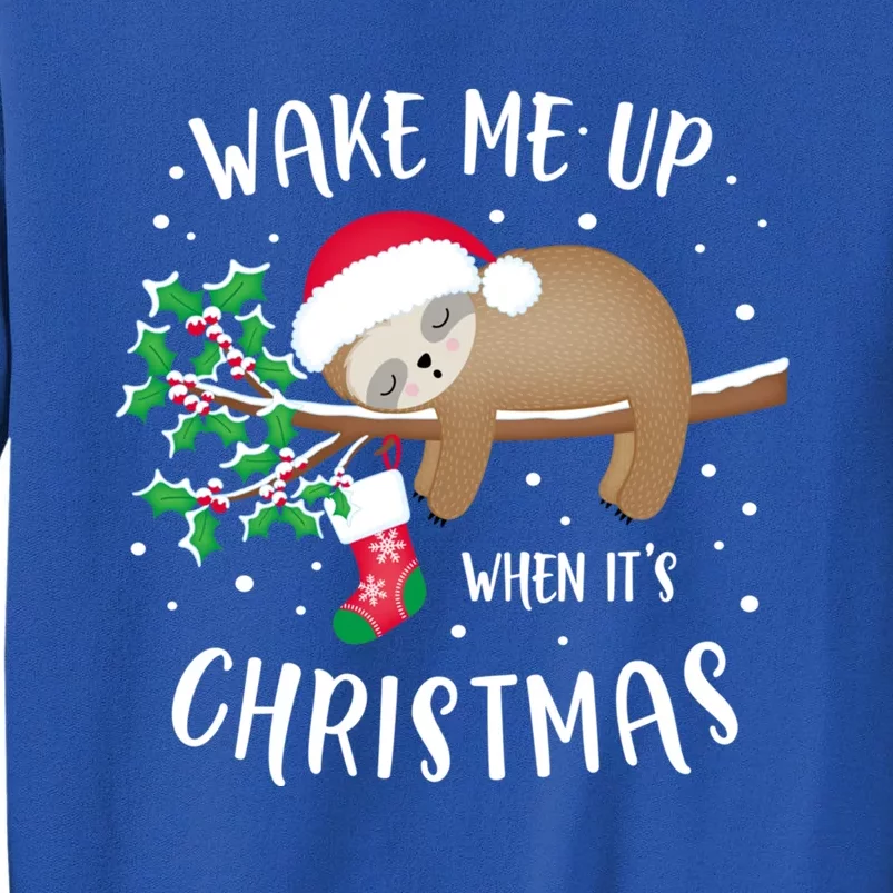 Wake Me Up When ItS Christmas Cute Sloth Gift Tall Sweatshirt