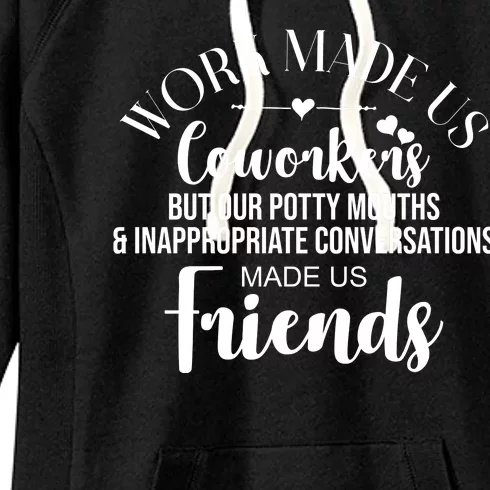 Work Made Us Coworkers But Now We Are Friends Women's Fleece Hoodie