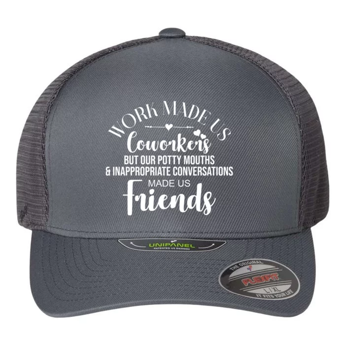 Work Made Us Coworkers But Now We Are Friends Flexfit Unipanel Trucker Cap