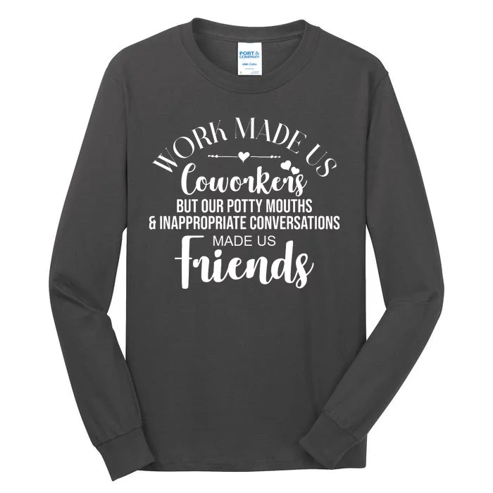 Work Made Us Coworkers But Now We Are Friends Tall Long Sleeve T-Shirt