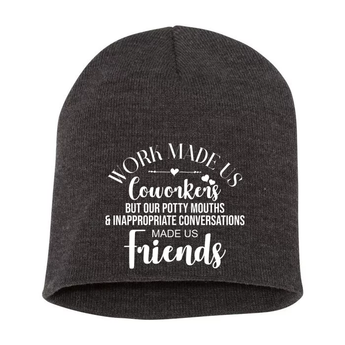 Work Made Us Coworkers But Now We Are Friends Short Acrylic Beanie