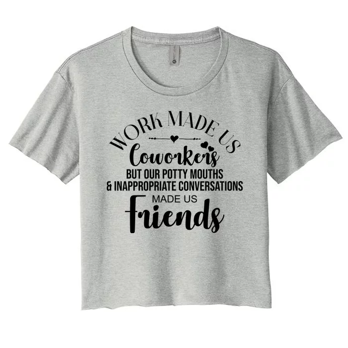 Work Made Us Coworkers But Now We Are Friends Women's Crop Top Tee