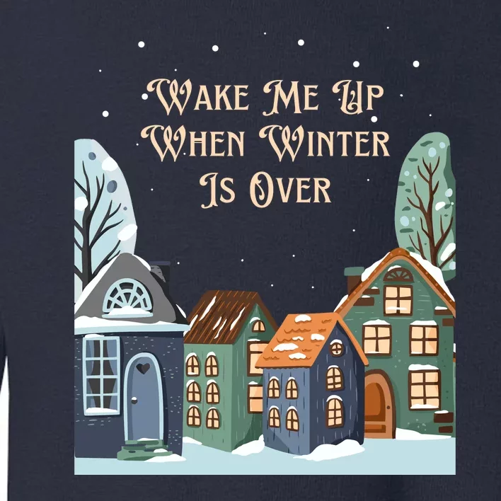 Wake Me Up When Winter Is Over Toddler Sweatshirt