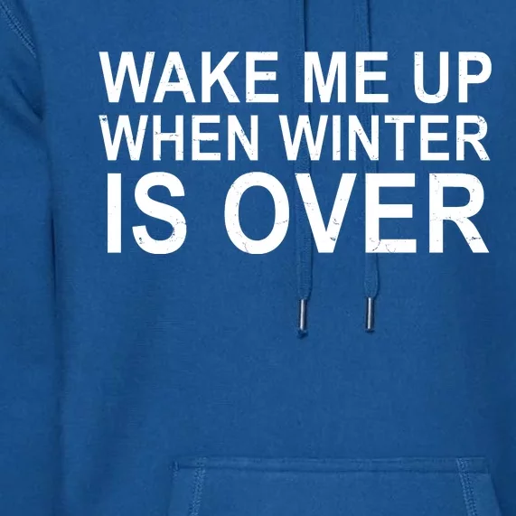 Wake Me Up When Winter Is Over Premium Hoodie