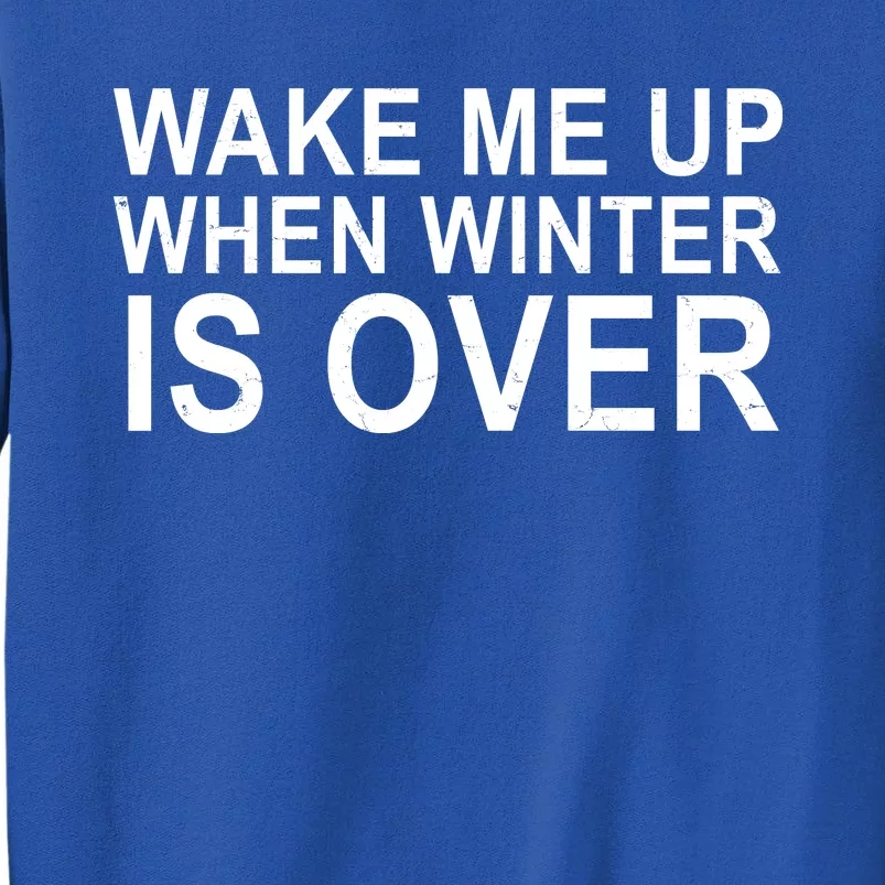 Wake Me Up When Winter Is Over Tall Sweatshirt