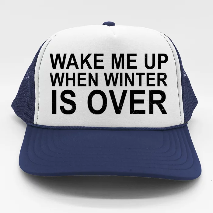 Wake Me Up When Winter Is Over Trucker Hat