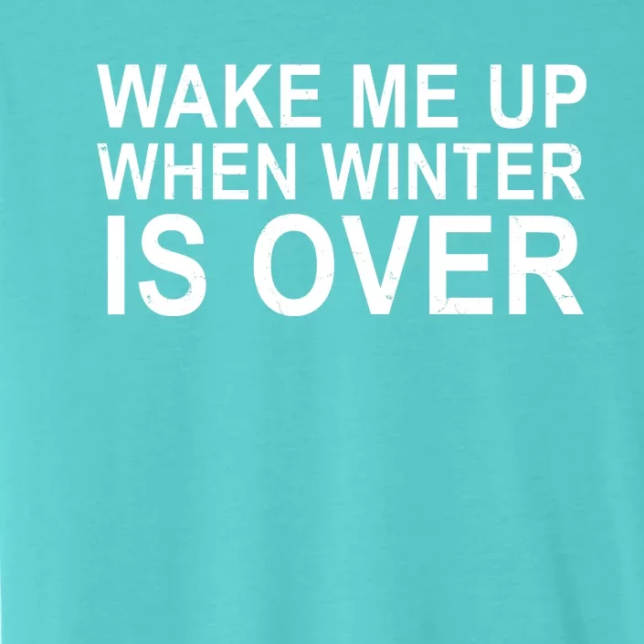 Wake Me Up When Winter Is Over ChromaSoft Performance T-Shirt