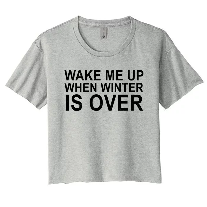 Wake Me Up When Winter Is Over Women's Crop Top Tee