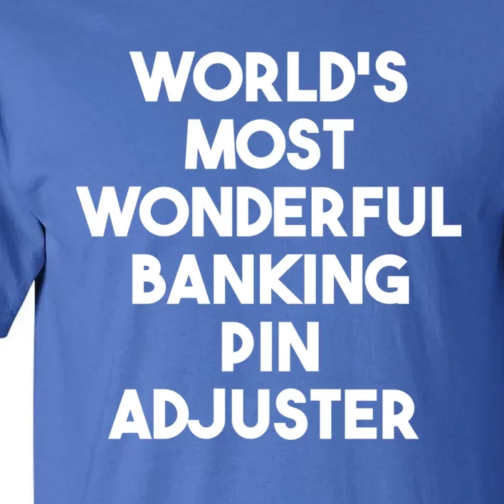 World's Most Wonderful Banking Pin Adjuster Gift Tall T-Shirt