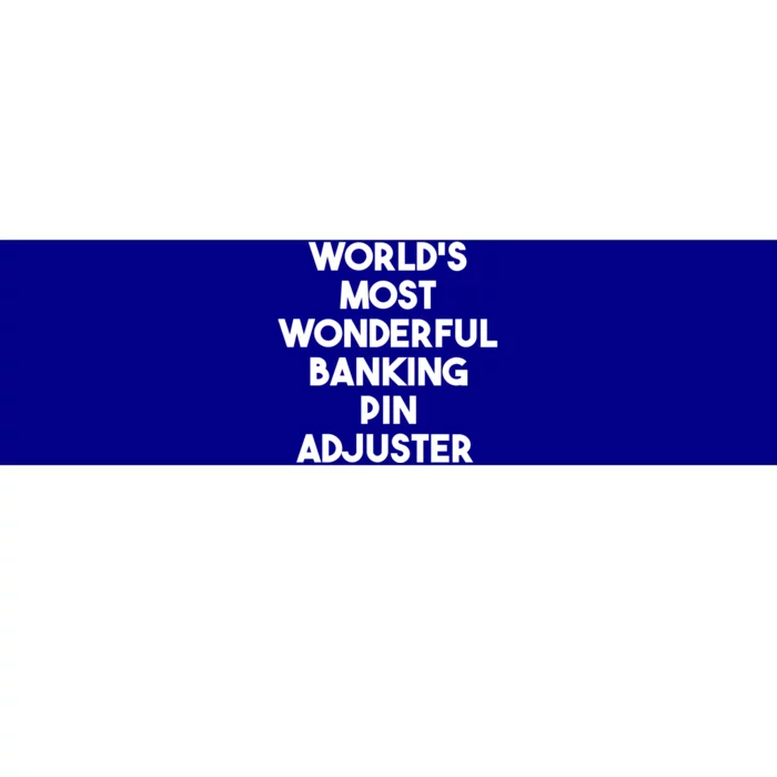 World's Most Wonderful Banking Pin Adjuster Gift Bumper Sticker