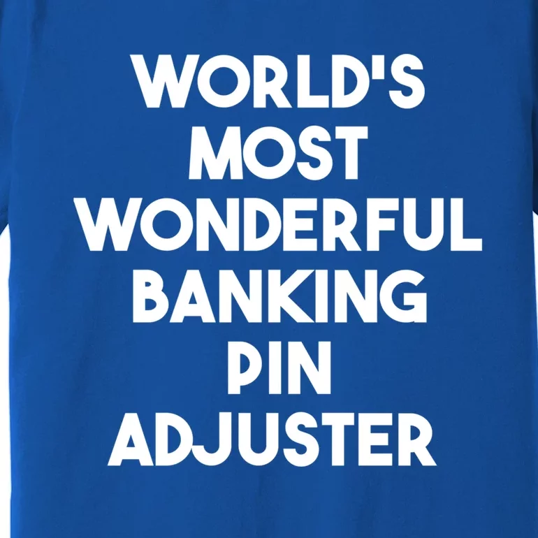 World's Most Wonderful Banking Pin Adjuster Gift Premium T-Shirt