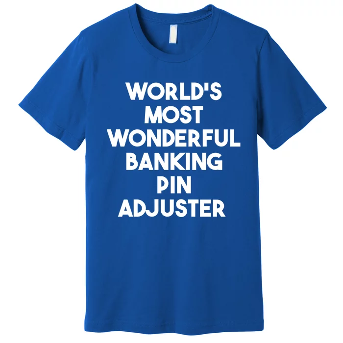 World's Most Wonderful Banking Pin Adjuster Gift Premium T-Shirt