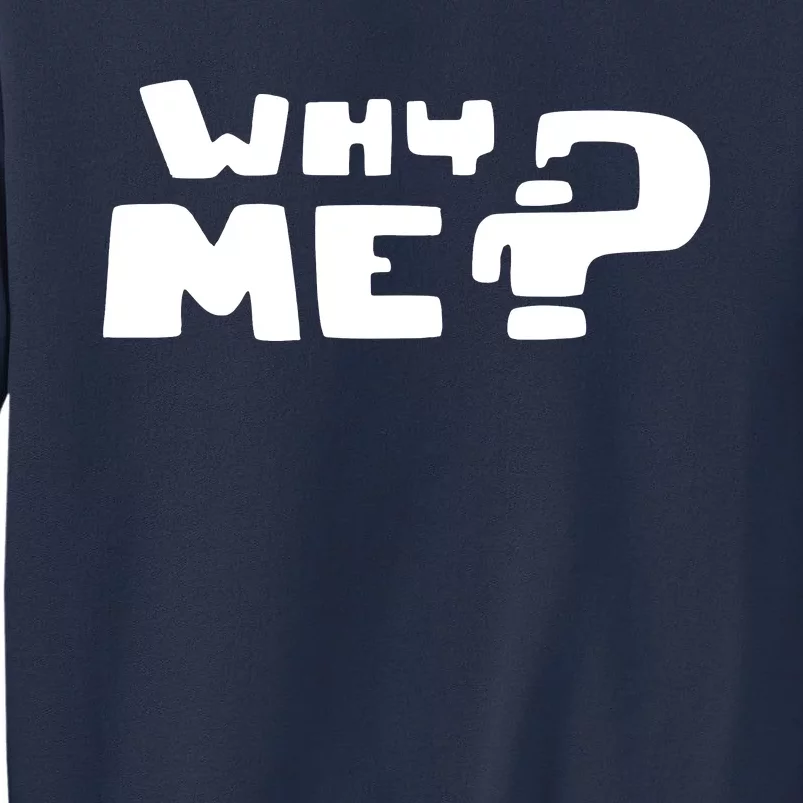 Why Me Sweatshirt