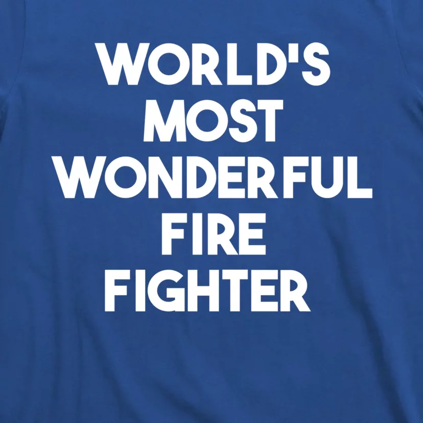 Worlds Most Wonderful Fire Fighter Funny Gift T-Shirt