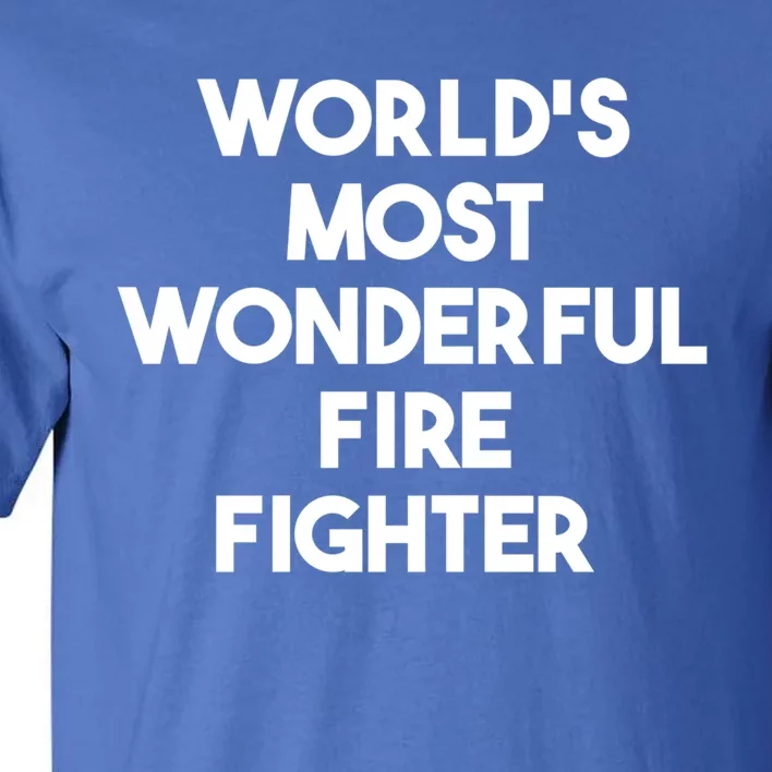 Worlds Most Wonderful Fire Fighter Funny Gift Tall T-Shirt