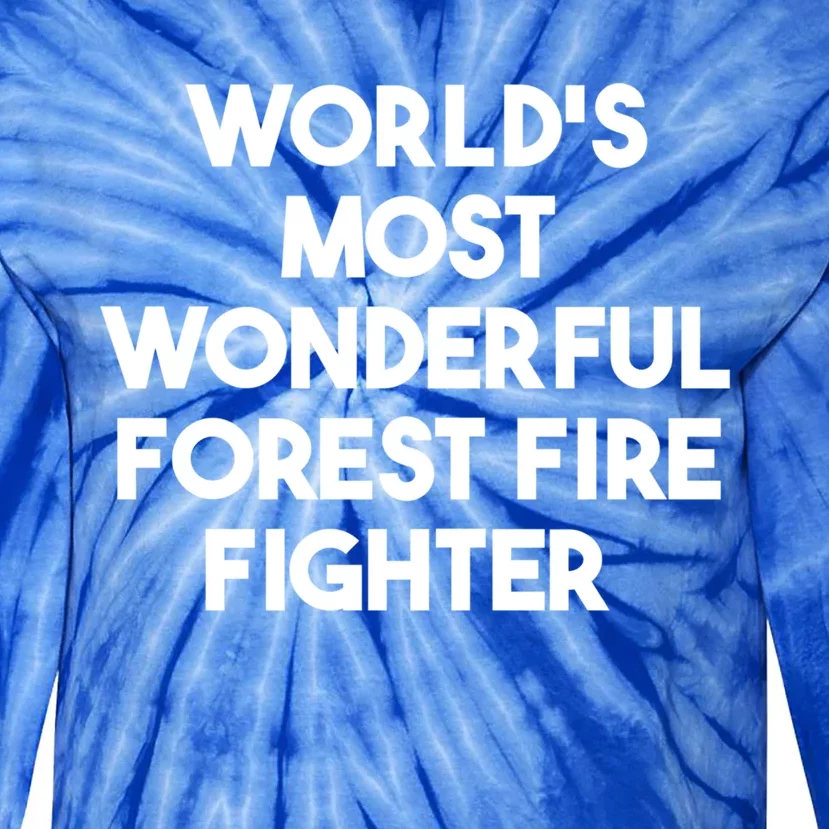 Worlds Most Wonderful Forest Fire Fighter Gift Tie-Dye Long Sleeve Shirt