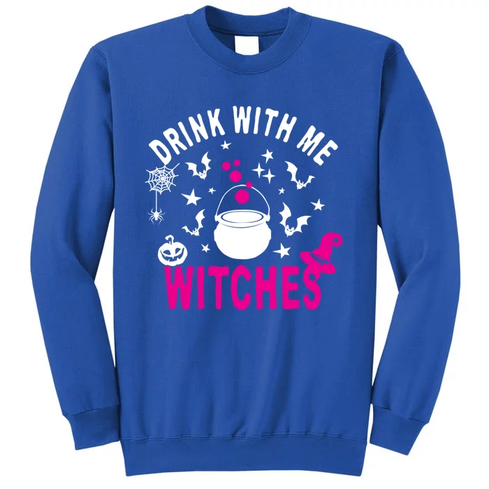 With Me Witches Be Crazy Drunken Witch Halloween Gift Tall Sweatshirt