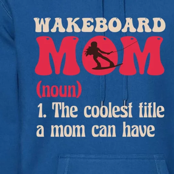 Wakeboard Mom Water Surfing Boating Skiing Wakeboarding Gift Premium Hoodie