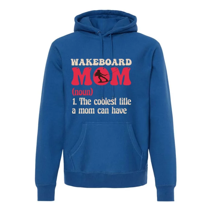 Wakeboard Mom Water Surfing Boating Skiing Wakeboarding Gift Premium Hoodie