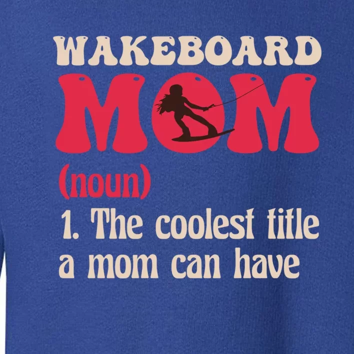 Wakeboard Mom Water Surfing Boating Skiing Wakeboarding Gift Toddler Sweatshirt