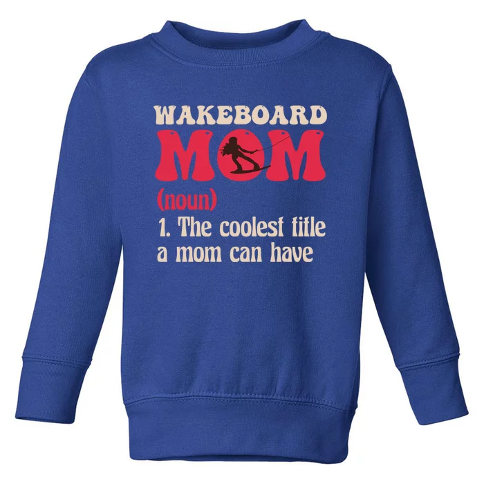 Wakeboard Mom Water Surfing Boating Skiing Wakeboarding Gift Toddler Sweatshirt