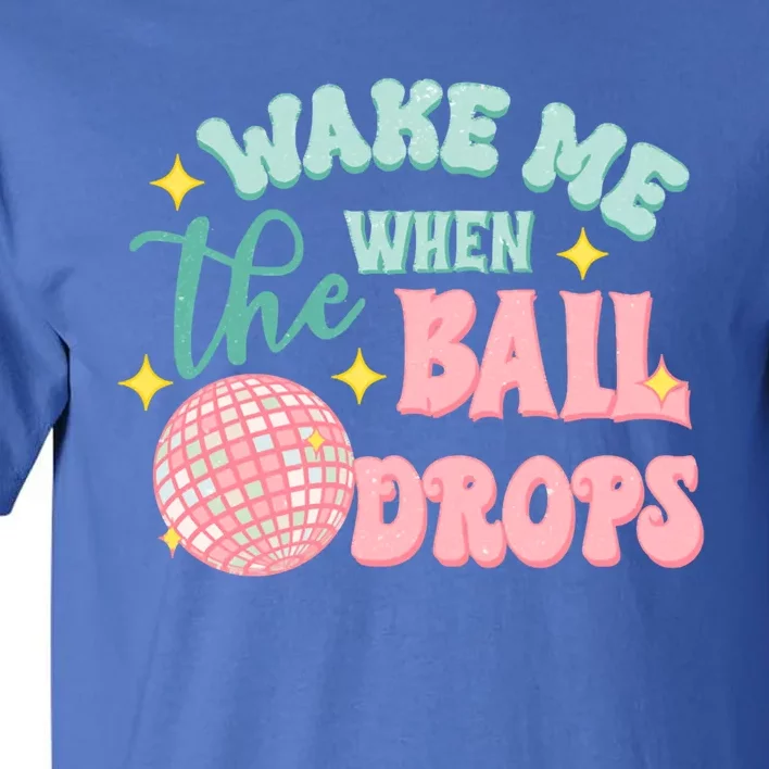 Wake Me When The Ball Drops New Year Eve 2024 Gift Tall T-Shirt