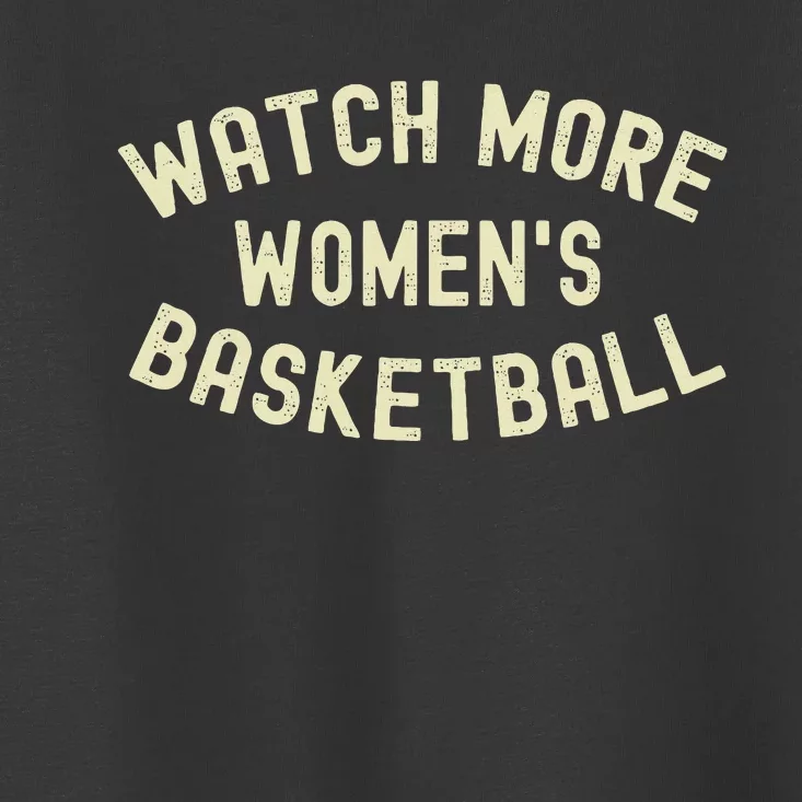 Watch More Women Basketball Toddler T-Shirt