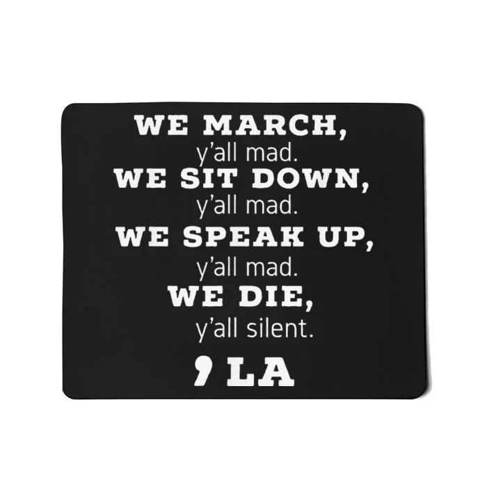 We March We Sit Down We Speak Up We Die YAll Mad Kamala Mousepad