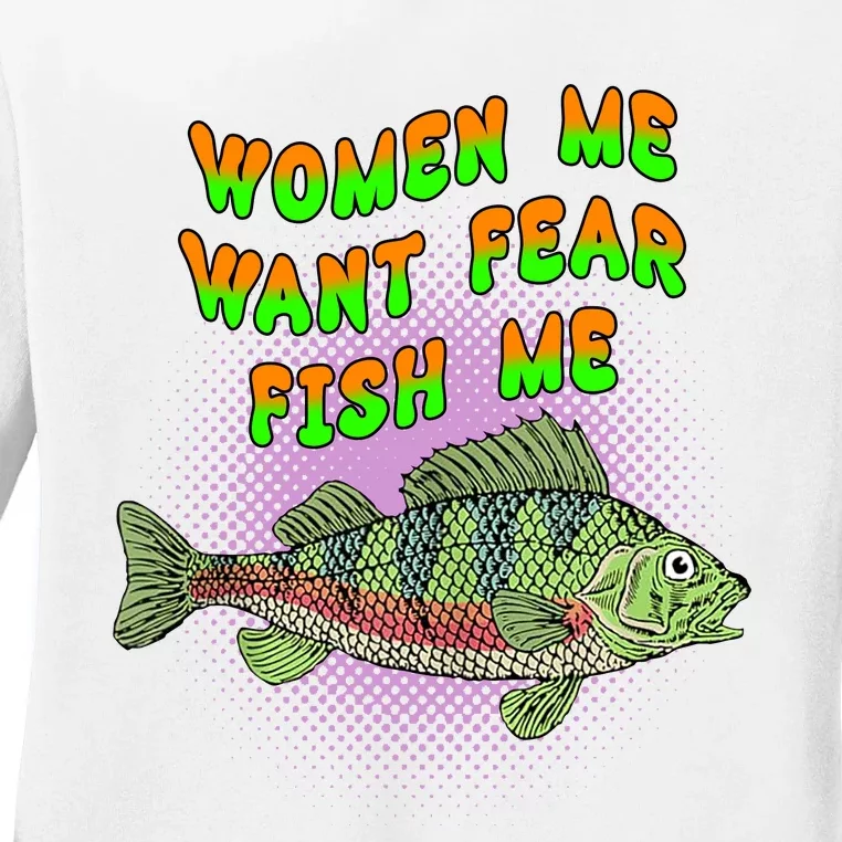 Women Me Want Fear Fish Me Ladies Long Sleeve Shirt