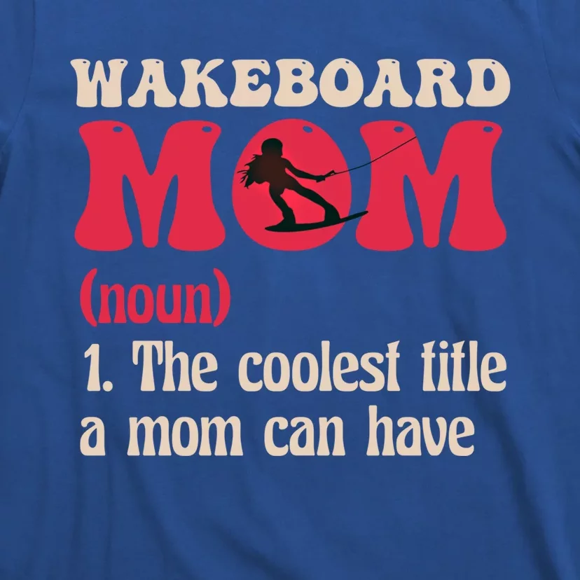 Wakeboard Mom Water Surfing Boating Skiing Wakeboarding Gift T-Shirt