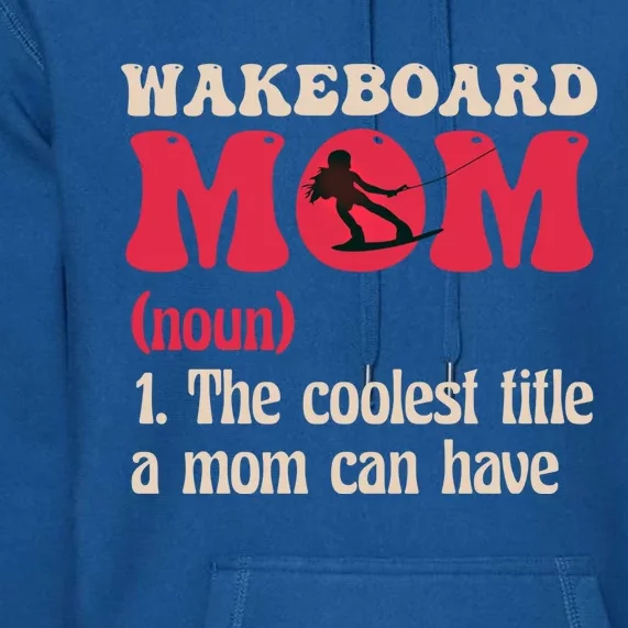 Wakeboard Mom Water Surfing Boating Skiing Wakeboarding Gift Premium Hoodie